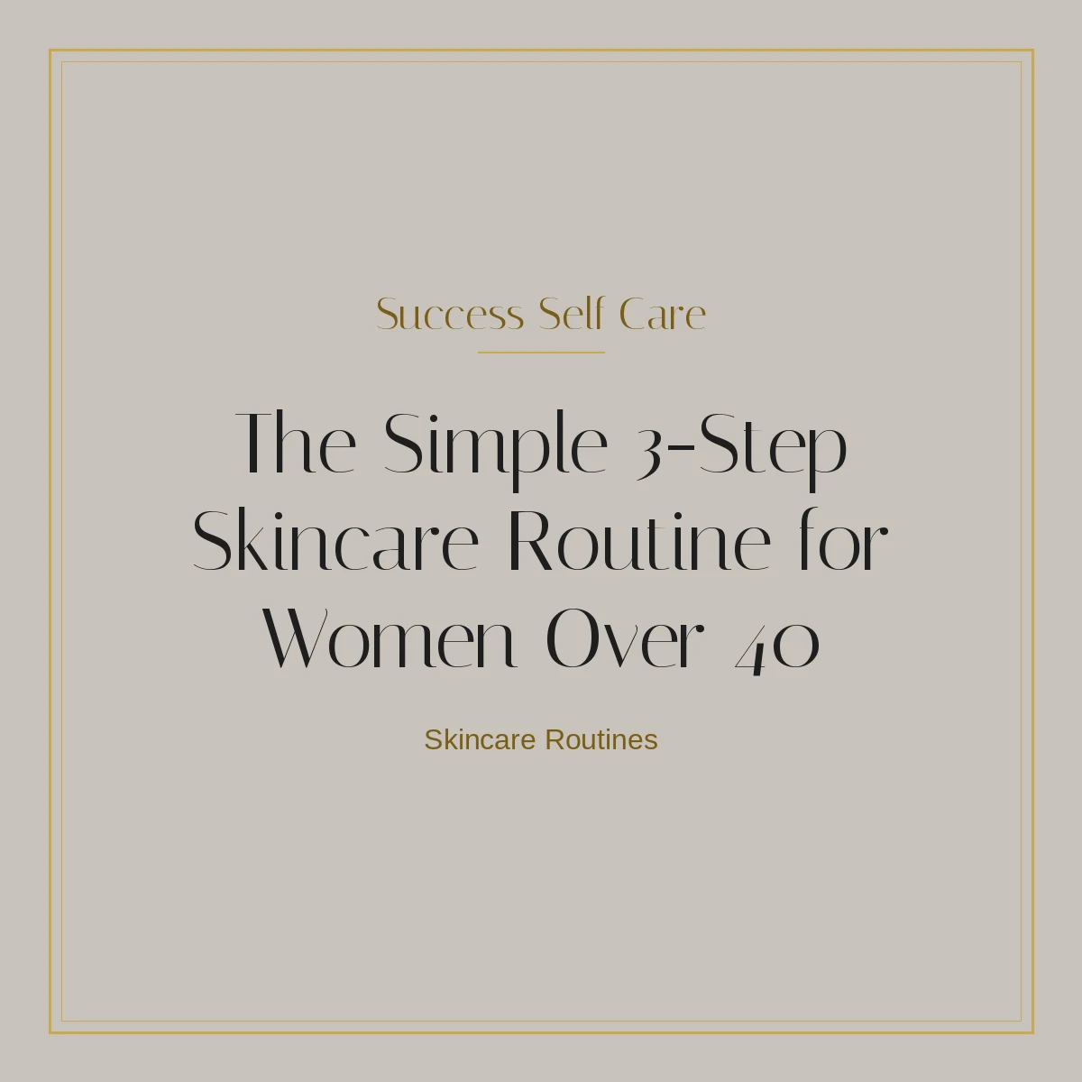 Graphic reading The Simple 3-Step Skincare Routine for Women Over 40 in a gold frame